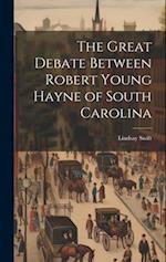 The Great Debate Between Robert Young Hayne of South Carolina 