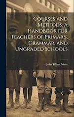 Courses and Methods. A Handbook for Teachers of Primary, Grammar, and Ungraded Schools 