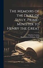 The Memoirs of the Duke of Sully, Prime-Minister to Henry the Great 