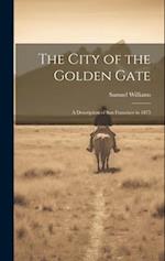 The City of the Golden Gate: A Description of San Francisco in 1875 