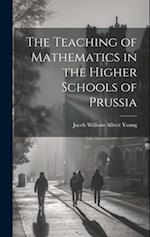 The Teaching of Mathematics in the Higher Schools of Prussia 