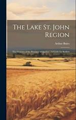The Lake St. John Region: The Granary of the Province of Quebec : A Guide for Settlers 