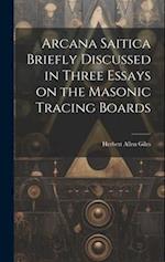 Arcana Saitica Briefly Discussed in Three Essays on the Masonic Tracing Boards 