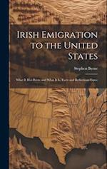 Irish Emigration to the United States: What it has Been, and What it is. Facts and Reflections Espec 
