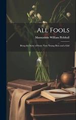 All Fools; Being the Story of Some Very Young men and a Girl 