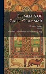 Elements of Galic Grammar: In Four Parts: I. of Pronunciation and Orthography; II. of the Parts of S 
