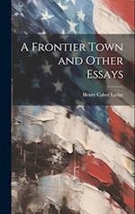 A Frontier Town and Other Essays 