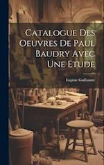 Catalogue Des Oeuvres De Paul Baudry Avec une Etude