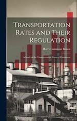 Transportation Rates and Their Regulation; a Study of the Transportation Costs of Commerce 