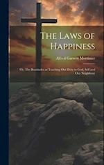 The Laws of Happiness: Or, The Beatitudes as Teaching Our Duty to God, Self and Our Neighbour 