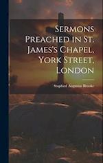 Sermons Preached in St. James's Chapel, York Street, London 
