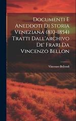 Documenti e aneddoti di storia veneziana (810-1854) tratti dall'archivo de' frari da Vincenzo Bellon