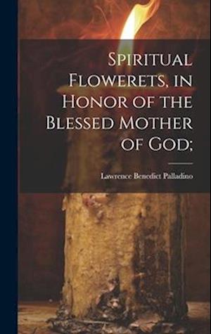 Spiritual Flowerets, in Honor of the Blessed Mother of God;