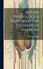 Applied Physiology a Handbook for Students of Medicine 
