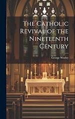 The Catholic Revival of the Nineteenth Century 