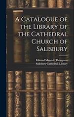 A Catalogue of the Library of the Cathedral Church of Salisbury 