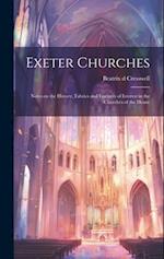 Exeter Churches; Notes on the History, Fabrics and Features of Interest in the Churches of the Deane 