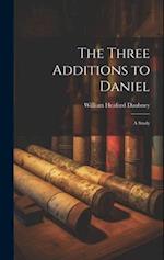 The Three Additions to Daniel: A Study 