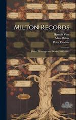 Milton Records: Births, Marriages and Deaths, 1662-1843 