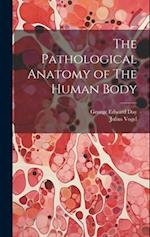 The Pathological Anatomy of The Human Body 