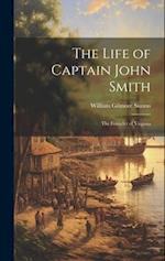 The Life of Captain John Smith; The Founder of Virginia 