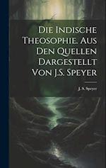 Die indische Theosophie. Aus den Quellen dargestellt von J.S. Speyer