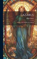Lazarus; a Tale of the World's Great Miracle 