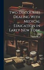 Two Discourses Dealing With Medical Education in Early New York 