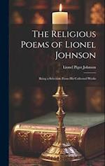 The Religious Poems of Lionel Johnson: Being a Selection From his Collected Works 