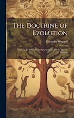 The Doctrine of Evolution; Its Data, Its Principles, Its Speculations, and Its Theistic Bearings 
