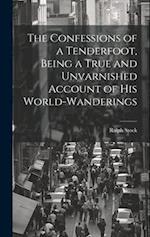 The Confessions of a Tenderfoot, Being a True and Unvarnished Account of his World-wanderings 