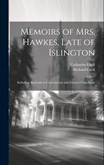 Memoirs of Mrs. Hawkes, Late of Islington; Including, Remarks in Conversation and Extracts From Serm 