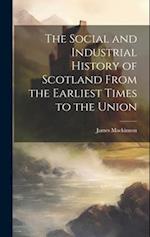 The Social and Industrial History of Scotland From the Earliest Times to the Union 