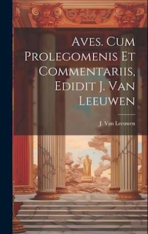 Aves. Cum prolegomenis et commentariis, edidit J. van Leeuwen