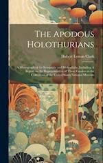The Apodous Holothurians: A Monograph of the Synaptidæ and Molpadiidæ, Including A Report on the Representatives of These Families in the Collections 