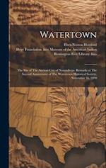 Watertown: The Site of The Ancient City of Norumbega. Remarks at The Second Anniversary of The Watertown Historical Society, November 18, 1890 