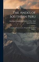 The Andes of Southern Peru; Geographical Reconnaissance Along the Seventy-third Meridian 
