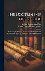 The Doctrine of the Deluge; Vindicating the Scriptural Account From the Doubts Which Have Recently Been Cast Upon it by Geological Speculations 