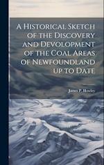 A Historical Sketch of the Discovery and Devolopment of the Coal Areas of Newfoundland up to Date 