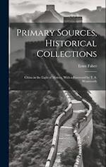 Primary Sources, Historical Collections: China in the Light of History, With a Foreword by T. S. Wentworth 