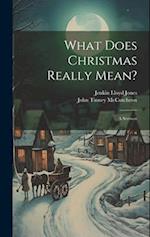 What Does Christmas Really Mean?: A Sermon 