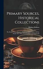 Primary Sources, Historical Collections: The Book of Tea: a Japanese Harmony of Art Culture and the Simple Life, With a Foreword by T. S. Wentworth 
