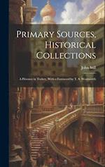 Primary Sources, Historical Collections: A Prisoner in Turkey, With a Foreword by T. S. Wentworth 