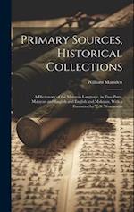 Primary Sources, Historical Collections: A Dictionary of the Malayan Language, in two Parts, Malayan and English and English and Malayan, With a Forew