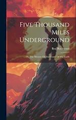Five Thousand Miles Underground: Or, The Mystery Of The Centre Of The Earth 