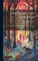 The Class And The Desk: A Manual For The Sunday School Teacher. New Testament Series 