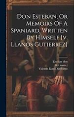 Don Esteban, Or Memoirs Of A Spaniard, Written By Himself [v. Llanos Gutierrez] 