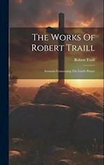The Works Of Robert Traill: Sermons Concerning The Lord's Prayer 