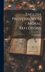 English Proverbs With Moral Reflexions 