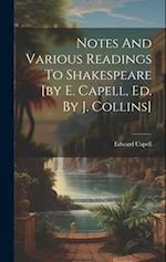 Notes And Various Readings To Shakespeare [by E. Capell, Ed. By J. Collins] 